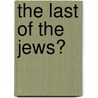 The Last Of The Jews? door Myron Berman