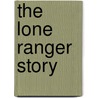 The Lone Ranger Story door John Julian