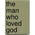 The Man Who Loved God