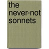 The Never-Not Sonnets door Barbara L. Greenberg