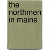 The Northmen In Maine by Benjamin Frank DeCosta