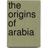 The Origins Of Arabia by Andrew Thompson