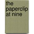 The Paperclip At Nine