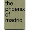 The Phoenix Of Madrid by Pedro CalderóN. De la Barca