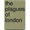The Plagues Of London by Stephen Porter