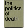 The Politics Of Death by Michael J. Blain