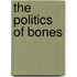 The Politics of Bones