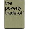 The Poverty Trade-Off door Stuart Adam