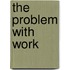 The Problem With Work