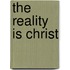 The Reality Is Christ