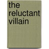 The Reluctant Villain by Stanley J. Borley