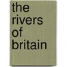 The Rivers Of Britain by Stuart Fisher