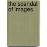 The Scandal Of Images by Marguerite A. Tassi