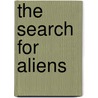 The Search For Aliens by Piers Bizony