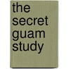 The Secret Guam Study door Howard P. Willens