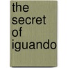 The Secret Of Iguando door Robert Dodds