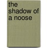 The Shadow Of A Noose door Ralph Cotton