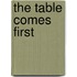 The Table Comes First