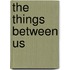 The Things Between Us