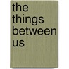 The Things Between Us door Lee Montgomery