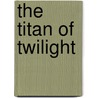 The Titan Of Twilight door Troy Denning