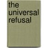 The Universal Refusal