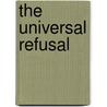 The Universal Refusal door Jacqueline Schaeffer