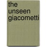 The Unseen Giacometti door Beat Stutzer