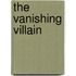 The Vanishing Villain