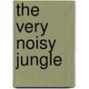 The Very Noisy Jungle by Kathryn White