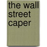 The Wall Street Caper by A.U. Pendragon