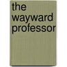 The Wayward Professor door Joel J. Gold