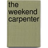 The Weekend Carpenter door Phillip Gardner