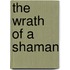 The Wrath Of A Shaman