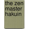 The Zen Master Hakuin by Phillp B. Yampolsky