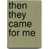 Then They Came For Me