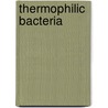Thermophilic Bacteria door PhD Kristjansson Jakob K.