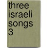 Three Israeli Songs 3 door Chilcott