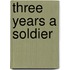 Three Years a Soldier