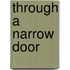 Through A Narrow Door