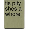 Tis Pity Shes A Whore door Professor John Ford
