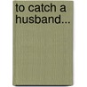 To Catch A Husband... door Sarah Mallory