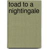 Toad to a Nightingale by Brad Leithauser