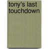 Tony's Last Touchdown by Benjamin Jarman