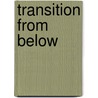 Transition From Below door Karl von Holdt