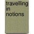 Travelling In Notions