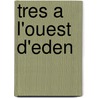 Tres A L'Ouest D'Eden door Harriet Marin