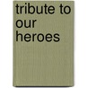 Tribute To Our Heroes door Justina M. Barone
