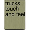 Trucks Touch And Feel by Debbie Powell