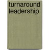 Turnaround Leadership door Olga M. Welch